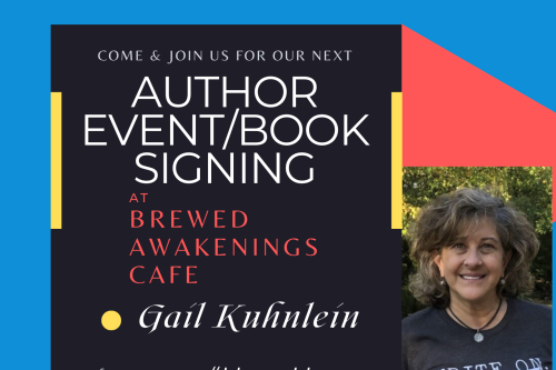 Top of event poster, headshot of Gail Kuhnlein. Join us for our next author event/book signing at Brewed Awakenings